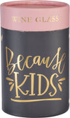 Stemless Wine Glass - Because Kids